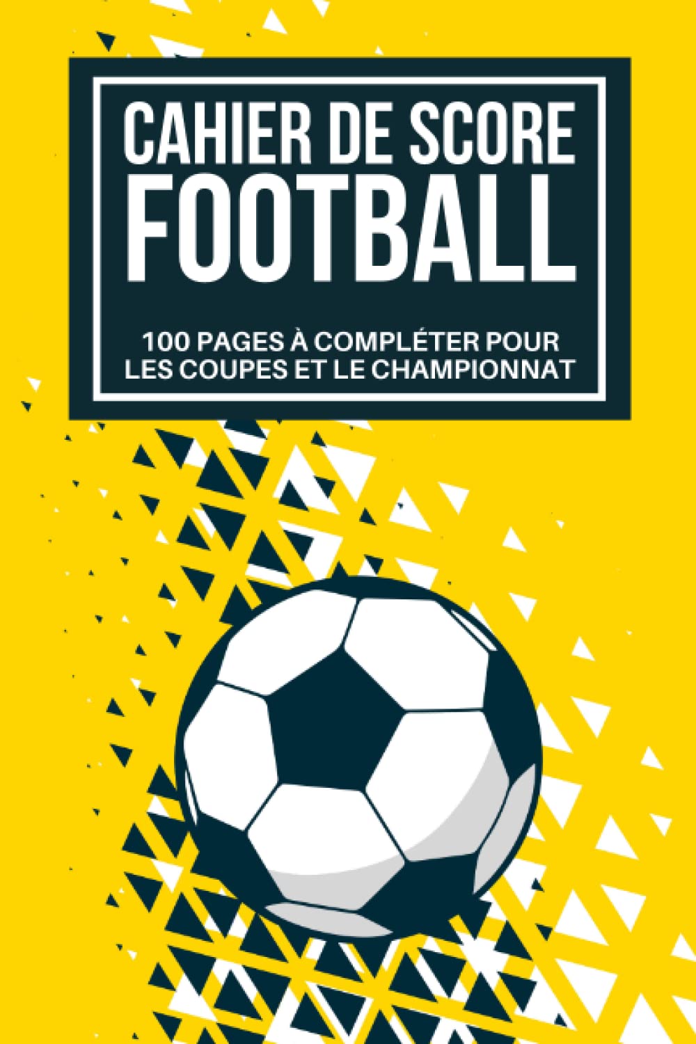 Cahier de score Football: Carnet de score de football pour l’Euro 2021 , les coupes ou les championnats| Journal de bord pour passionnés de Foot | ... les résultats de chaque match | Cadeau ideal book