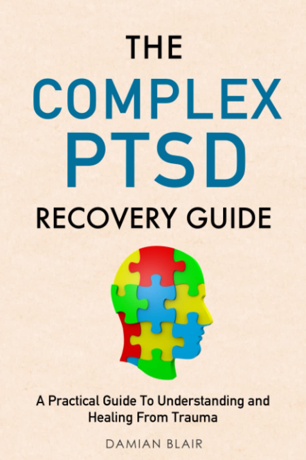 The Complex PTSD Recovery Guide: A Practical Guide To Understanding and Healing From Trauma (Breaking Free: A Mental Health Series) Medicine