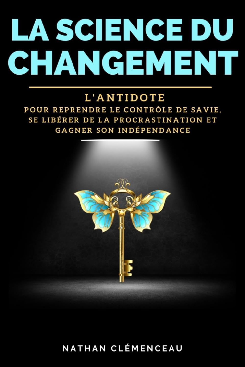 LA SCIENCE DU CHANGEMENT: L'antidote pour reprendre le contrôle de sa vie, se libérer de la procrastination et gagner son indépendance Parents & Children