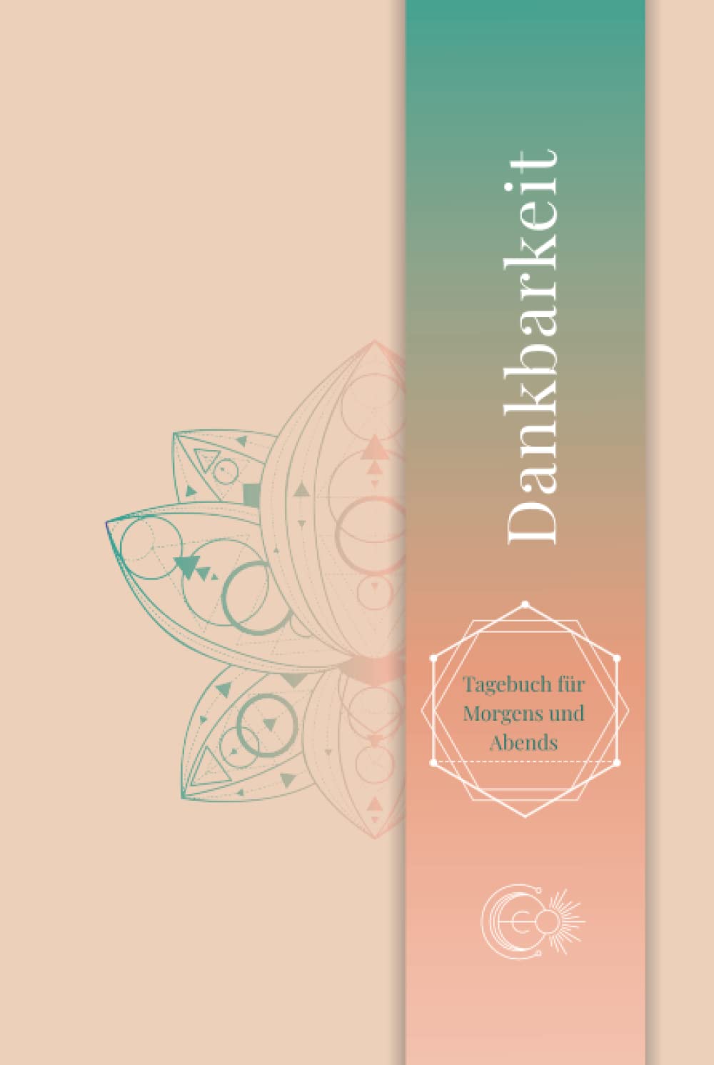 Dankbarkeit Tagebuch für Morgens und Abends: Gratitude Journal, Ausfüllbuch (deutsch) für mehr Achtsamkeit, Positives Denken und Glück im Leben, Hardcover Dankbarkeitstagebuch Lifestyle