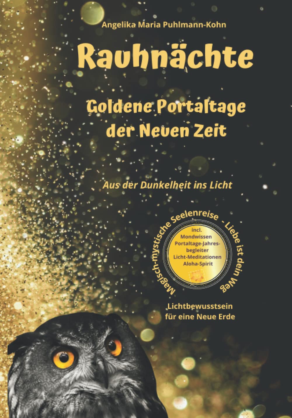 Rauchnächte - Goldene Portaltage der Neuen Zeit - Magisch-Mystische Seelenreise - Liebe ist dein Weg: Seelenbegleiter durch die Rauhnächte und Portaltage 2022 - Lichtbewusstsein für eine Neue Erde Religion & Esotericism