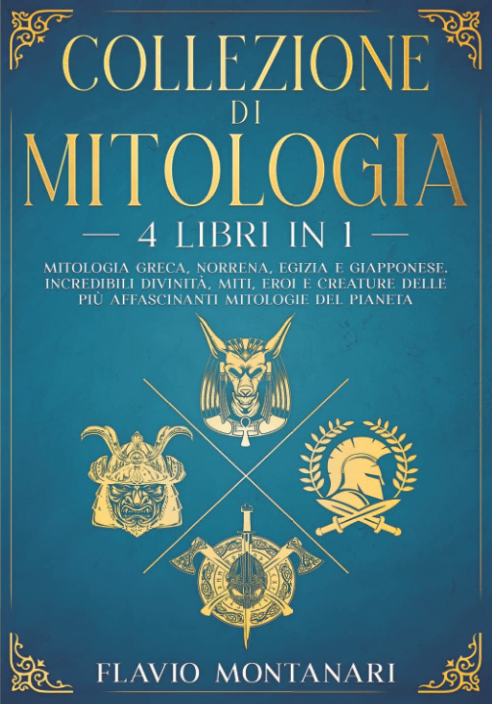 Collezione di Mitologia - 4 Libri in 1 - Mitologia Greca, Norrena, Egizia e Giapponese. Incredibili Divinità, Miti, Eroi e Creature delle più Affascinanti Mitologie del Pianeta book