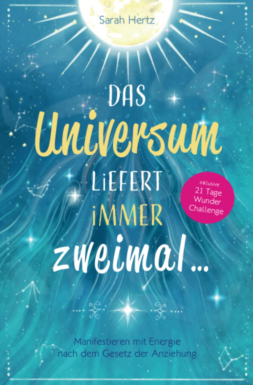 Das Universum liefert immer zweimal: Manifestieren mit Energie nach dem Gesetz der Anziehung (3. Auflage) Religion & Esotericism
