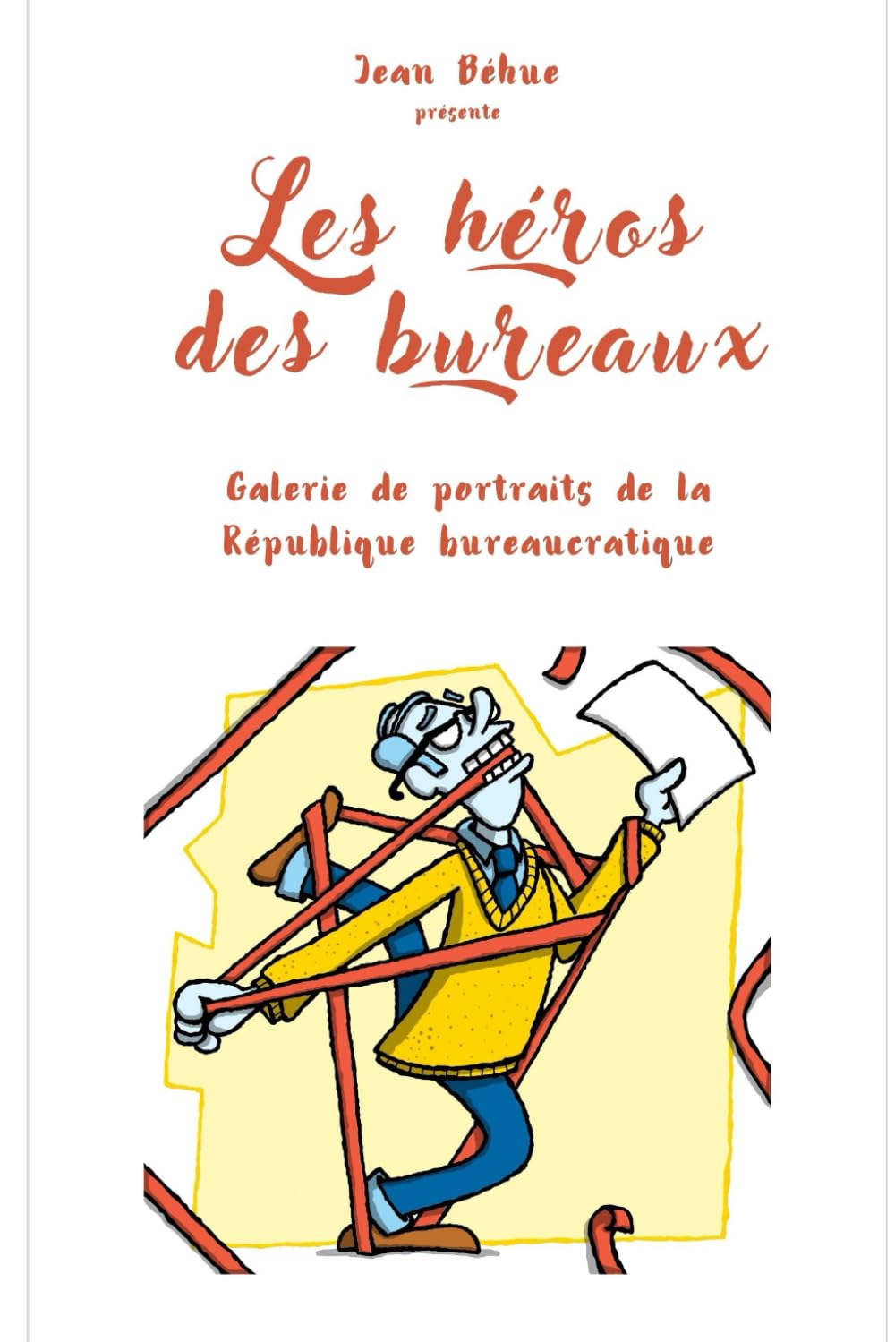 Les héros des bureaux: Galerie de portraits de la République bureaucratique Humour & Satire