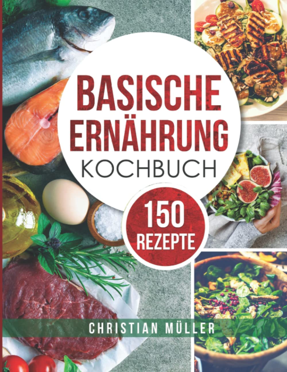 Basische Ernährung Kochbuch: 150 Rezepte Ideal für Anfänger, Berufstätige, Frauen und Männer. Das Kochbuch enthält auch vegane und vegetarische Rezepte Cooking & Enjoying