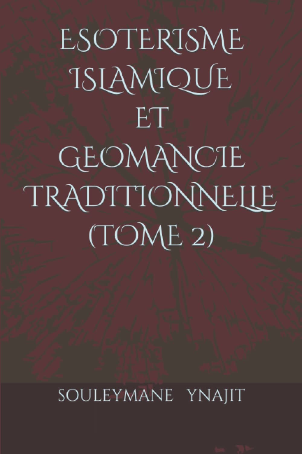 ESOTERISME ISLAMIQUE ET GEOMANCIE TRADITIONNELLE (TOME 2) book