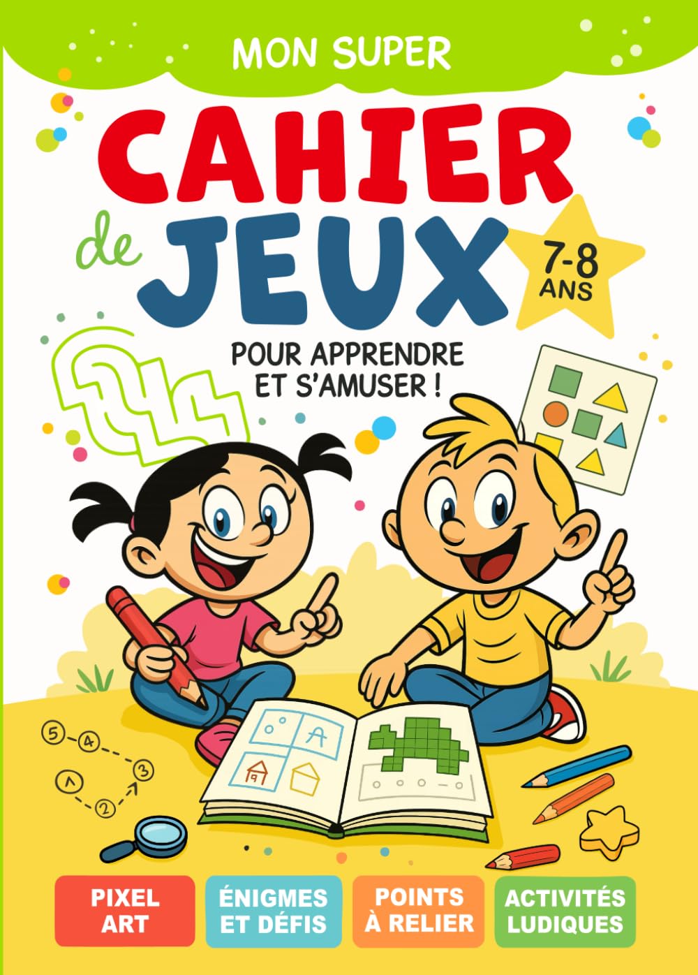 Cahier de jeux 7-8 ans: livre d'activités enfants tout en couleurs | éducatif et ludique | Idéal pour les vacances et voyages | 7 ans 8 ans | CE1 CE2 ... énigmes, bande dessinée, pixel, coloriage... book
