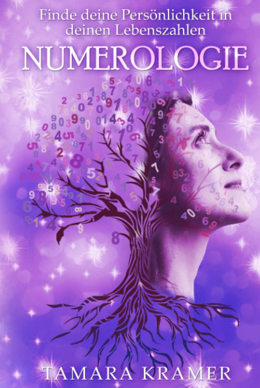 NUMEROLOGIE: Finde dich, deine Persönlichkeit und deinen Lebensweg! Numerologie und die Lehre deiner eigenen Lebenszahlen sind dafür das beste Begleitmaterial! Das Buch der Zahlen für dein Leben! Lifestyle