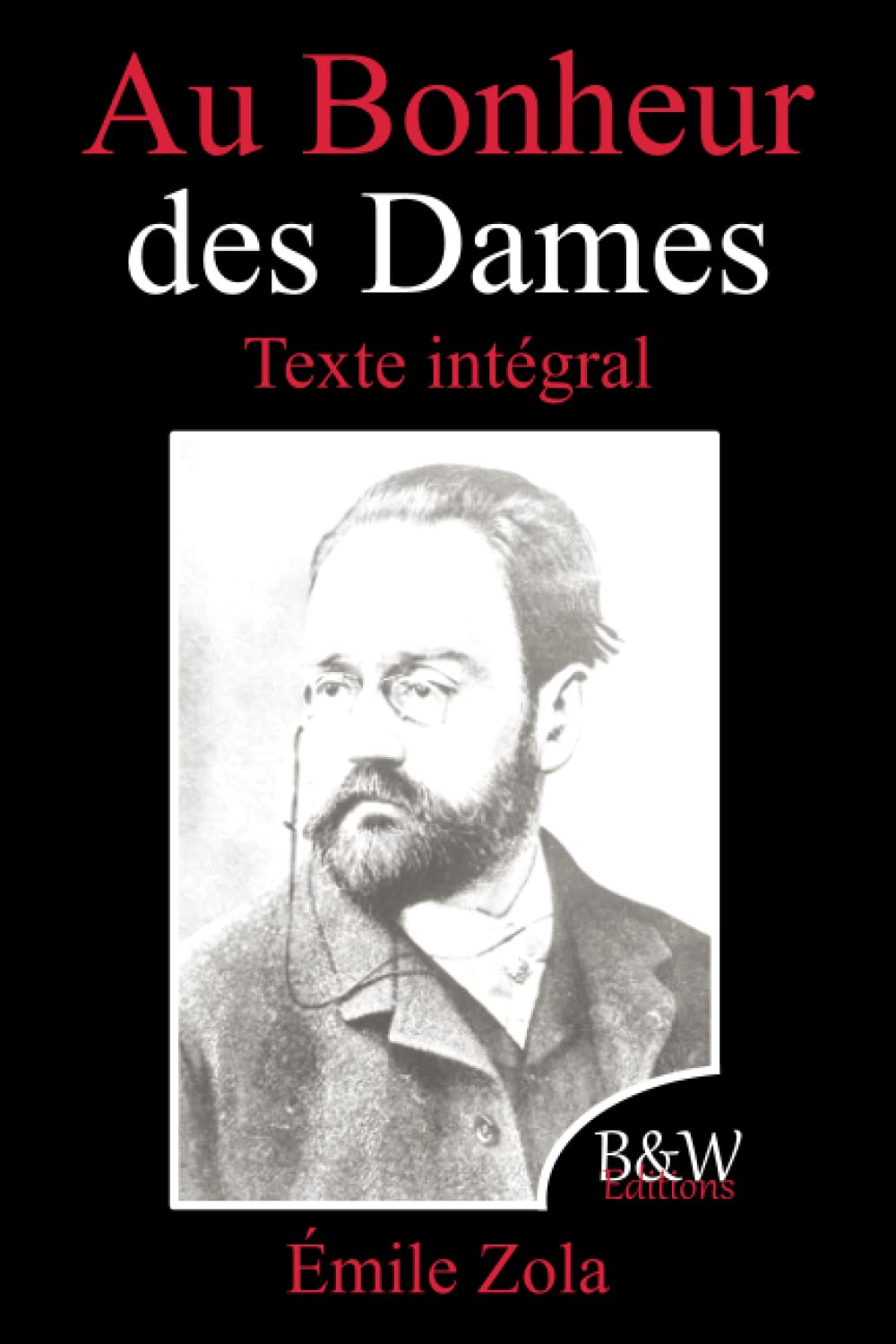 Au Bonheur des Dames: Émile Zola | Texte intégral | B&W Editions (Annoté) Contemporary literature