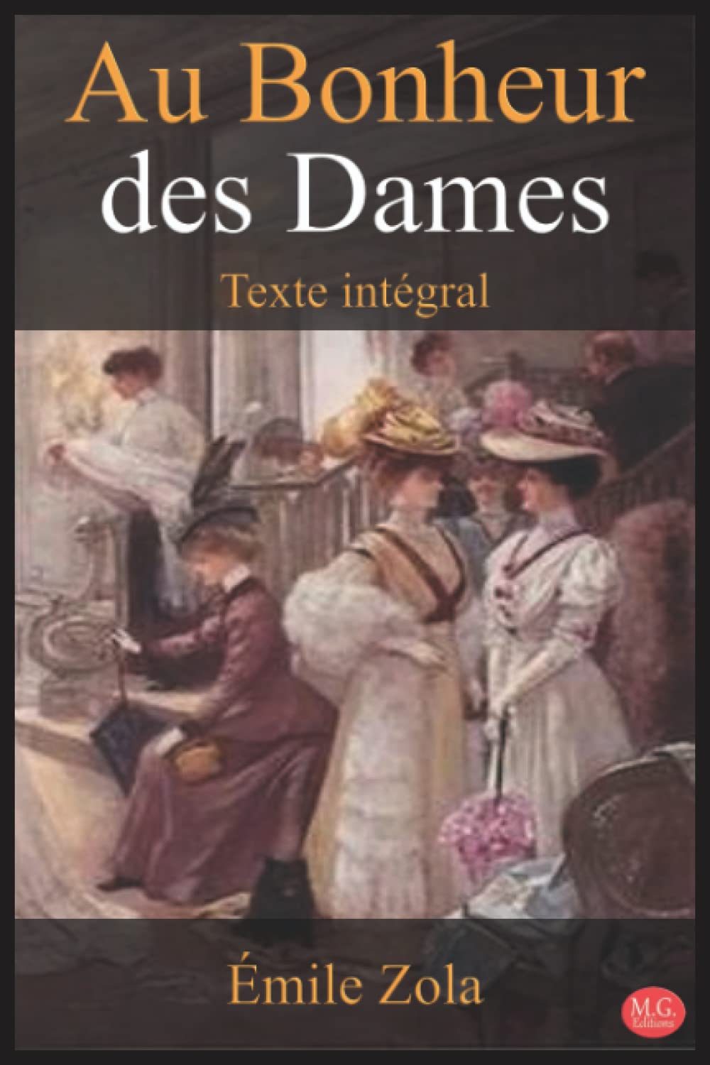 Au Bonheur des Dames: Émile Zola | Texte intégral | M.G. Editions (Annoté) Contemporary literature