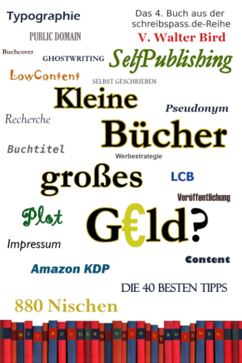 Kleine Bücher großes Geld: Ist es möglich, vom Produzieren und Veröffentlichen von Büchern zu leben - und wenn ja, wie? Geld verdienen mit Low Content ... habe (schreibspass.de-Reihe, Band 4) Contemporary literature Books