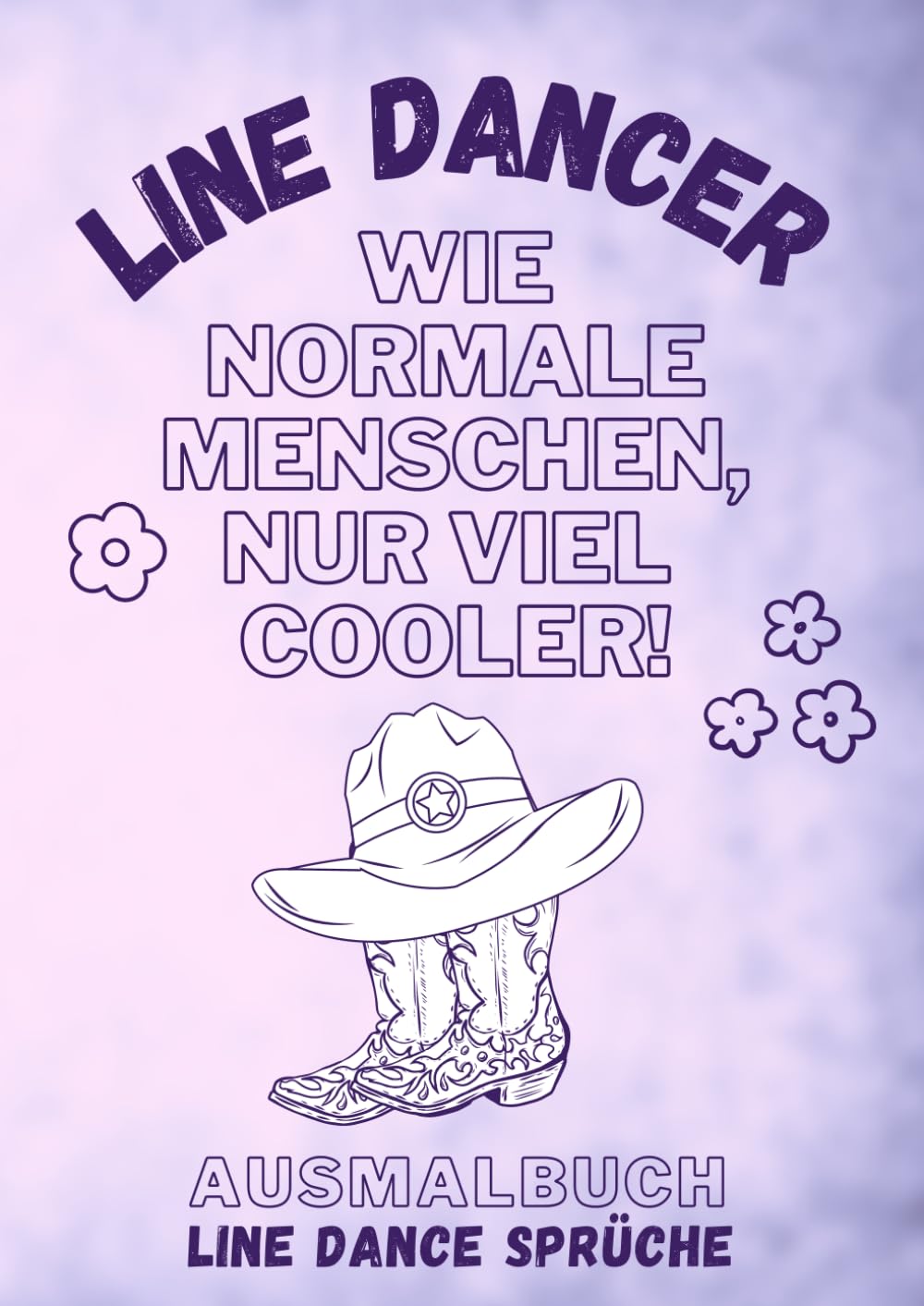 Ausmalbuch für Erwachsene: Line Dancer - Wie normale Menschen, nur viel cooler: Malbuch mit Line Dance Sprüchen zum Schmunzeln, Entspannen und Stress abbauen Lifestyle