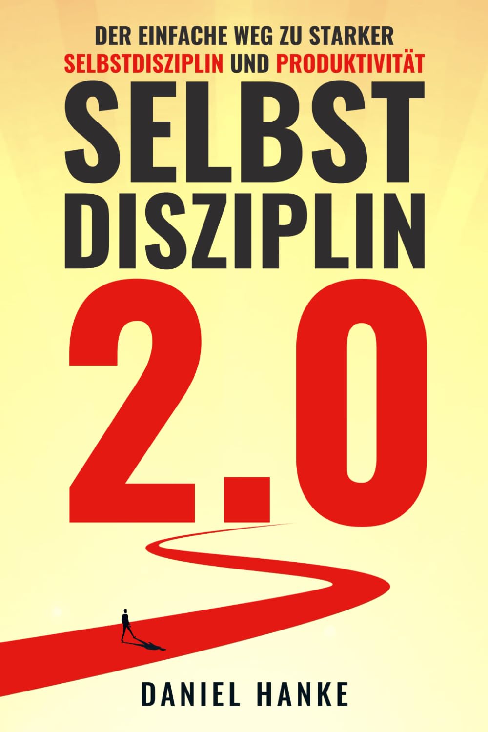 Selbstdisziplin 2.0: Der einfache Weg zu starker Selbstdisziplin und Produktivität Business, Finance & Career