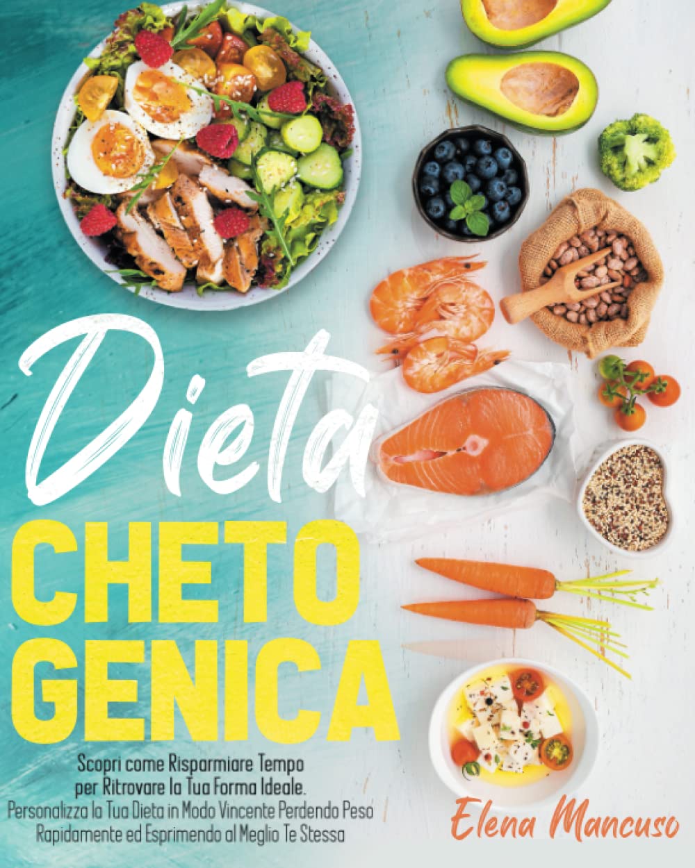 Dieta Chetogenica: Scopri come Risparmiare Tempo per Ritrovare la tua Forma Ideale. Personalizza la tua Dieta in modo Vincente Perdendo Peso Rapidamente ed Esprimendo al meglio Te Stessa book