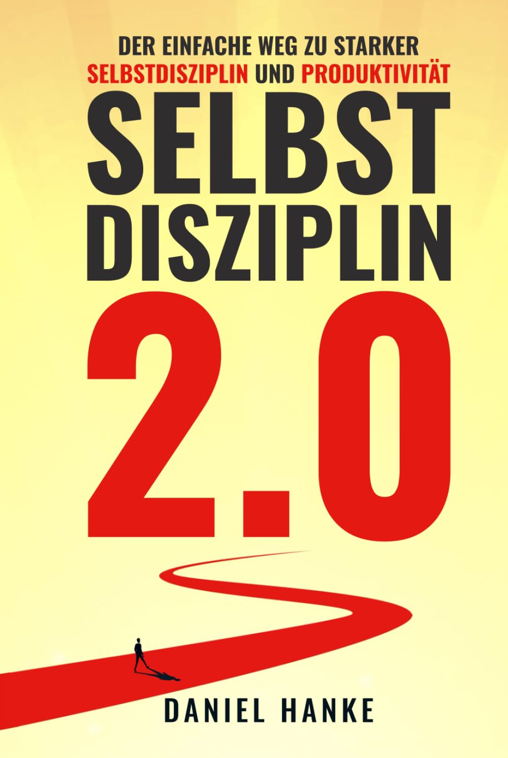 Selbstdisziplin 2.0: Der einfache Weg zu starker Selbstdisziplin und Produktivität Business, Finance & Career