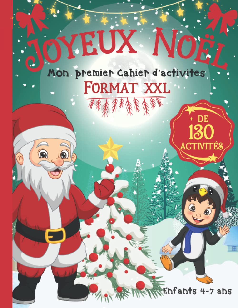 Joyeux Noël: Mon Premier Cahier Activités Noël Enfants 4-7 ans | Livre de Jeux Noël Format XXL : + de 130 Activités ludiques et éducatives | Coloriage Noël book