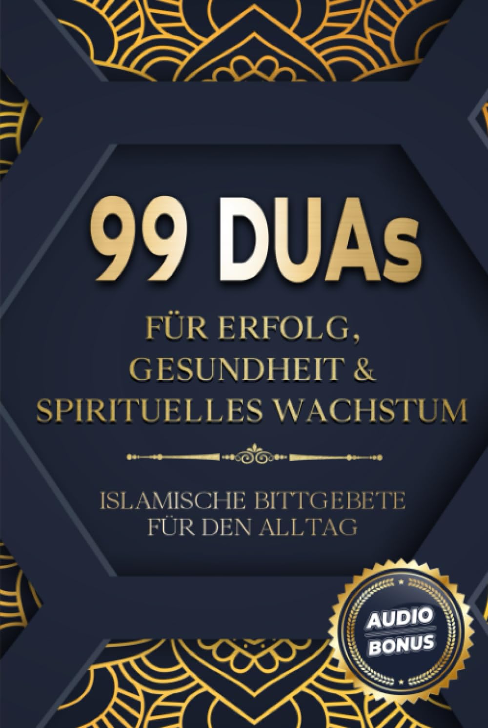 99 Duas für Erfolg, Gesundheit & spirituelles Wachstum: Islamische Bittgebete für den Alltag Religion & Esotericism