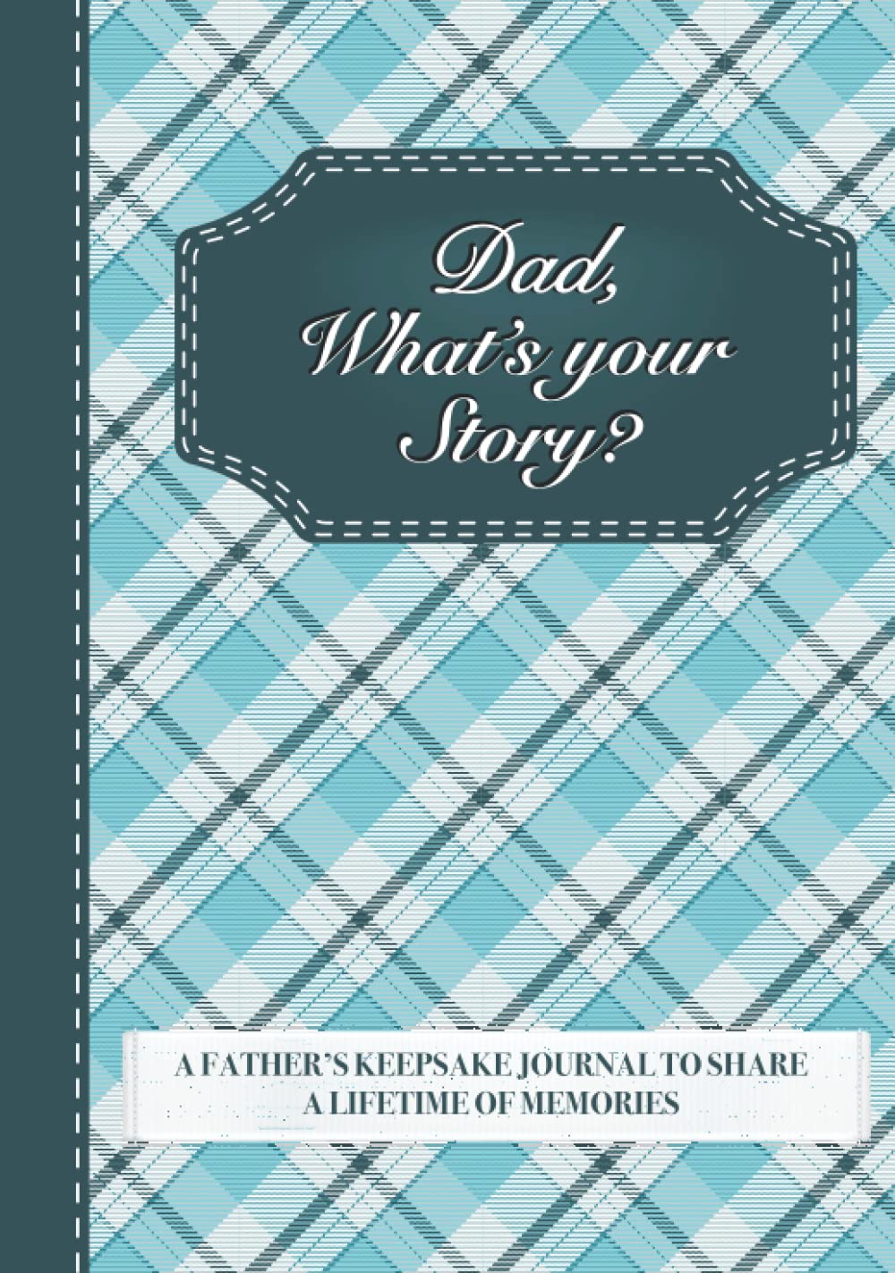 Dad, What’s Your Story?: A Father’s Keepsake Journal to Share a Lifetime of Memories | Give and Get Back Book for Dad Hobbies & Crafts