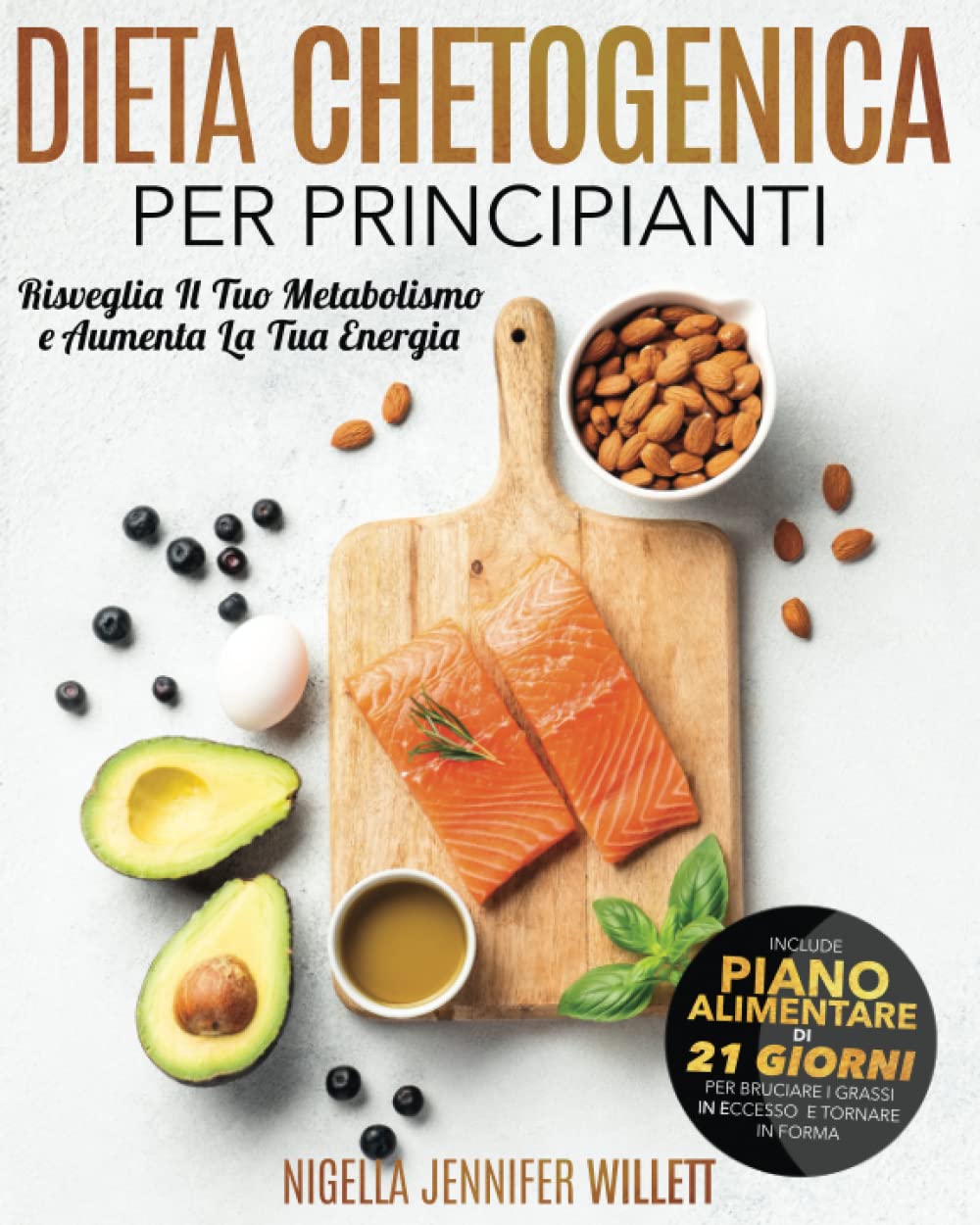 DIETA CHETOGENICA per Principianti: Risveglia il tuo metabolismo e aumenta la tua energia con oltre 150 RICETTE Semplici e Gustose. Include un PIANO ... i grassi in eccesso e tornare in forma book