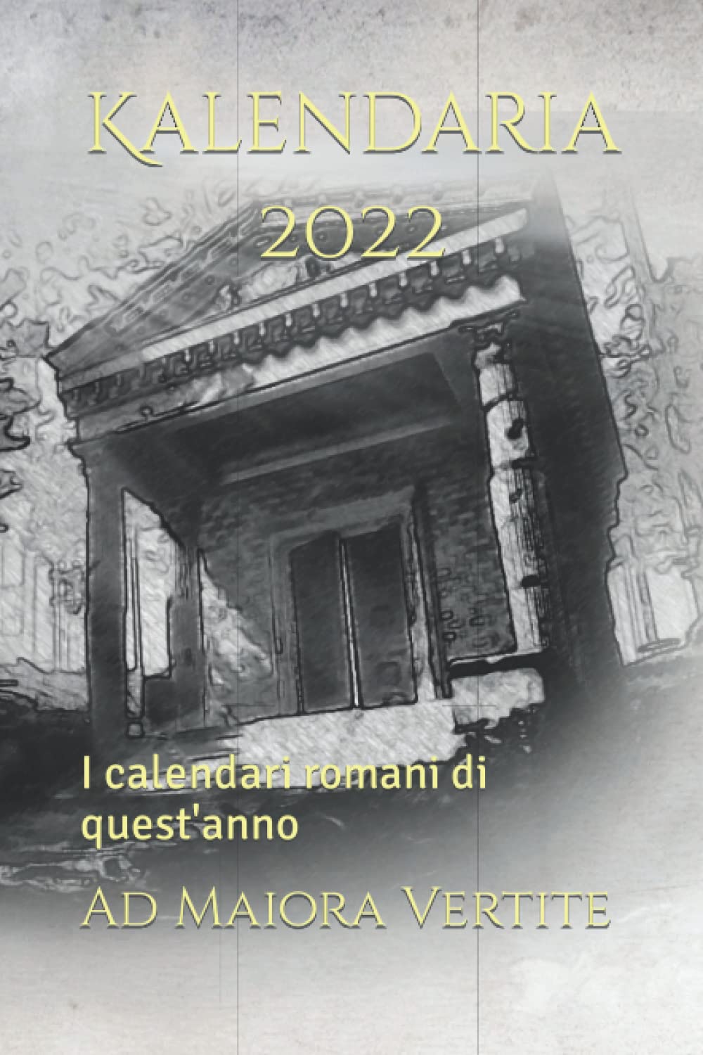 Kalendaria 2022: I calendari romani di quest'anno (Kalendaria di Ad Maiora Vertite) Historical Fiction