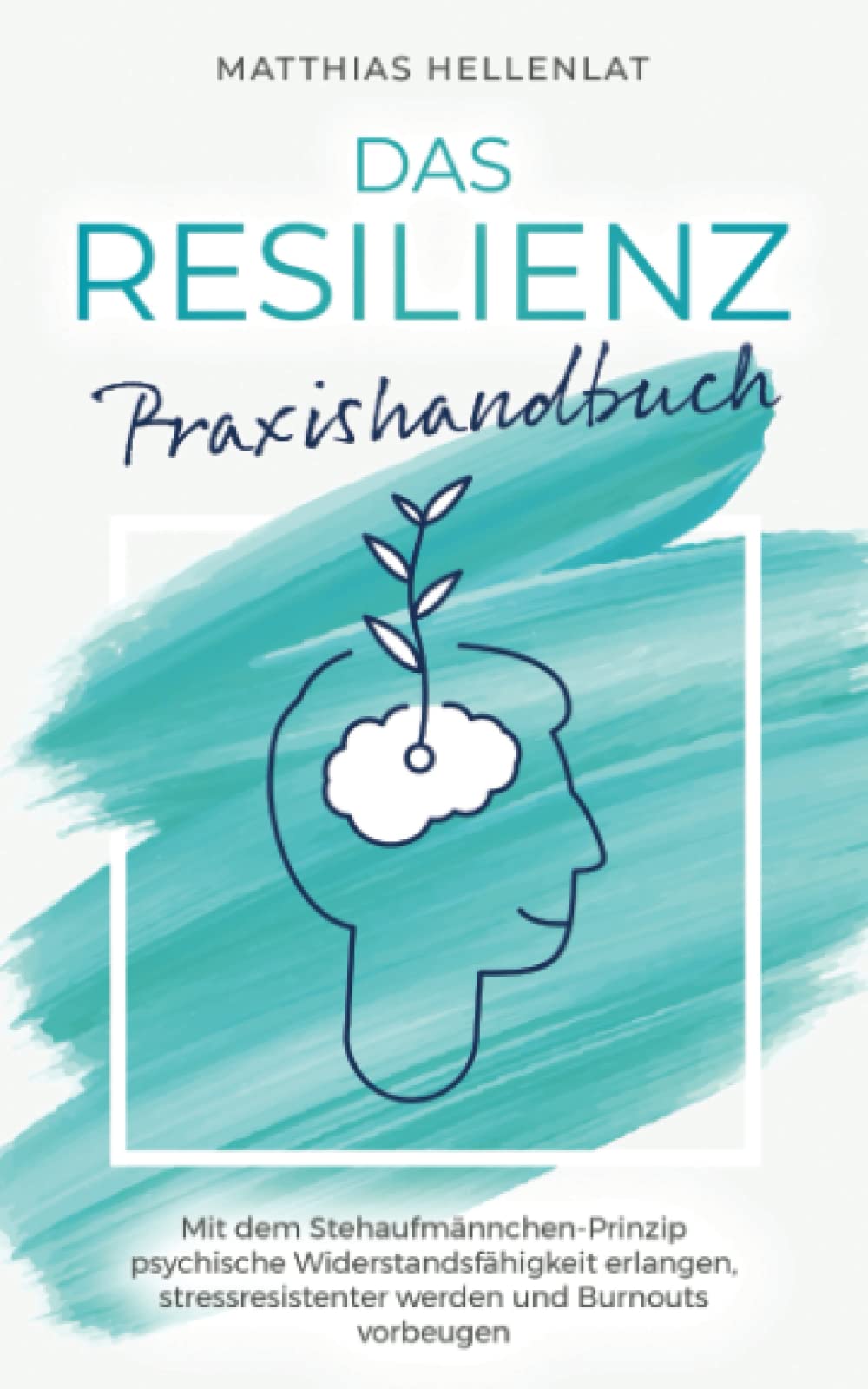 Das Resilienz Praxishandbuch: Mit dem Stehaufmännchen-Prinzip psychische Widerstandsfähigkeit erlangen, stressresistenter werden und Burnouts vorbeugen Medicine