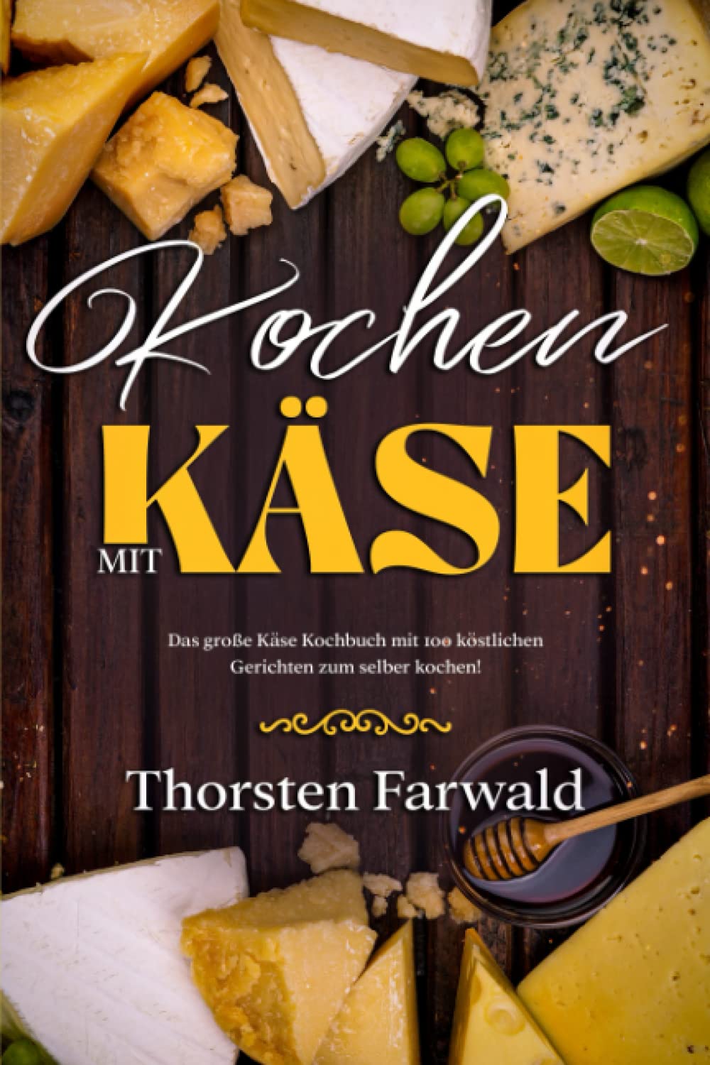 Kochen mit Käse: Das große Käse Kochbuch - 100 köstliche Gerichte zum selber kochen! Cooking & Enjoying