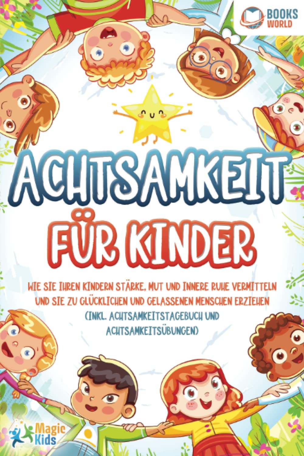 Achtsamkeit für Kinder: Wie Sie Ihren Kindern Stärke, Mut und innere Ruhe vermitteln und sie zu glücklichen und gelassenen Menschen erziehen (Inkl. Achtsamkeitstagebuch und Achtsamkeitsübungen) Politics & Society Books