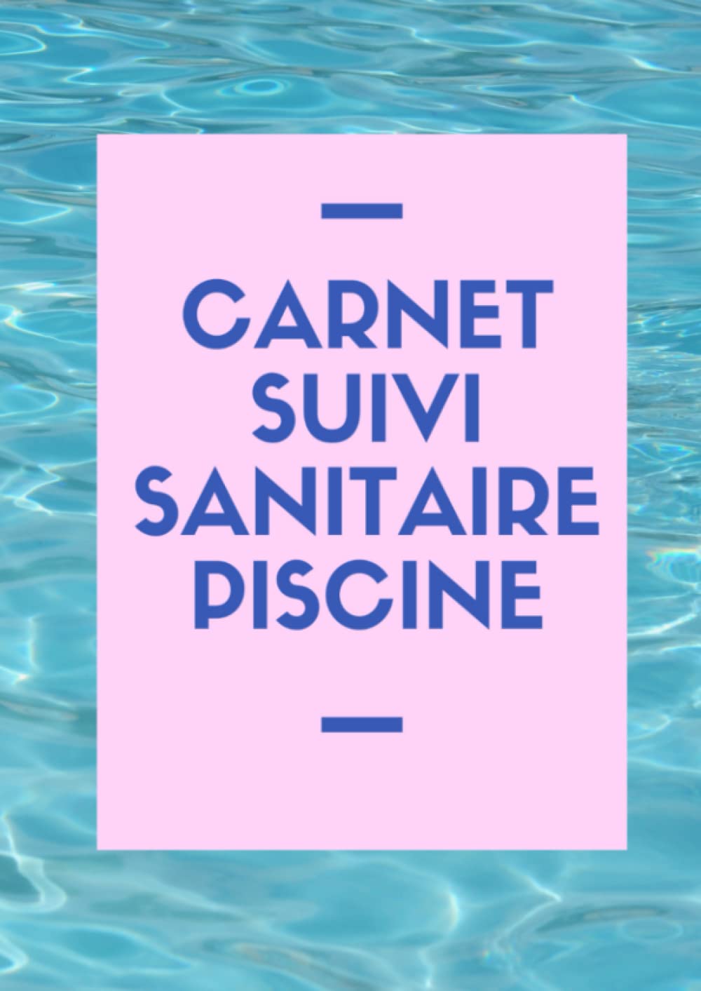 Registre Sanitaire Piscine: Carnet entretien piscine | Suivi sanitaire des eaux de piscine | Cahier d'entretien pour le contrôle des eaux | Pour ... A4 | Conforme au code de la santé publique. book
