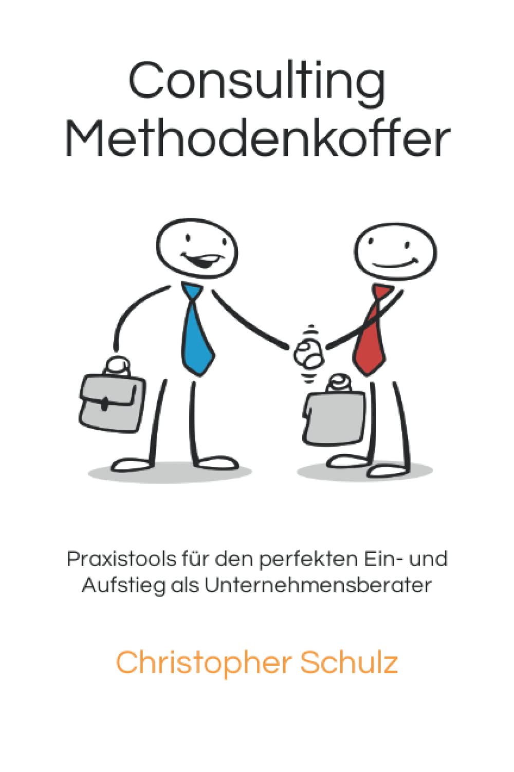Consulting Methodenkoffer: Praxistools für den perfekten Ein- und Aufstieg als Unternehmensberater Business, Finance & Career