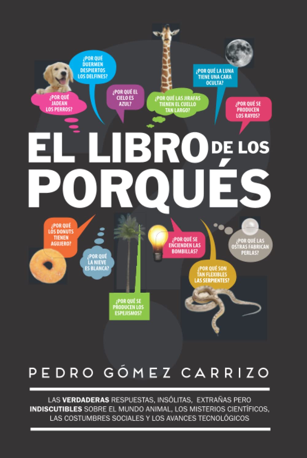 El libro de los porqués: Respuestas insólitas, divertidas, extrañas... ¡pero ciertas! book