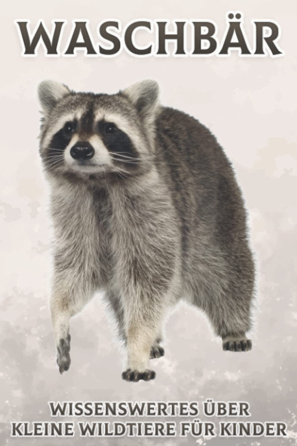 Waschbär: Wissenswertes über kleine Wildtiere für Kinder #3 Non-fiction