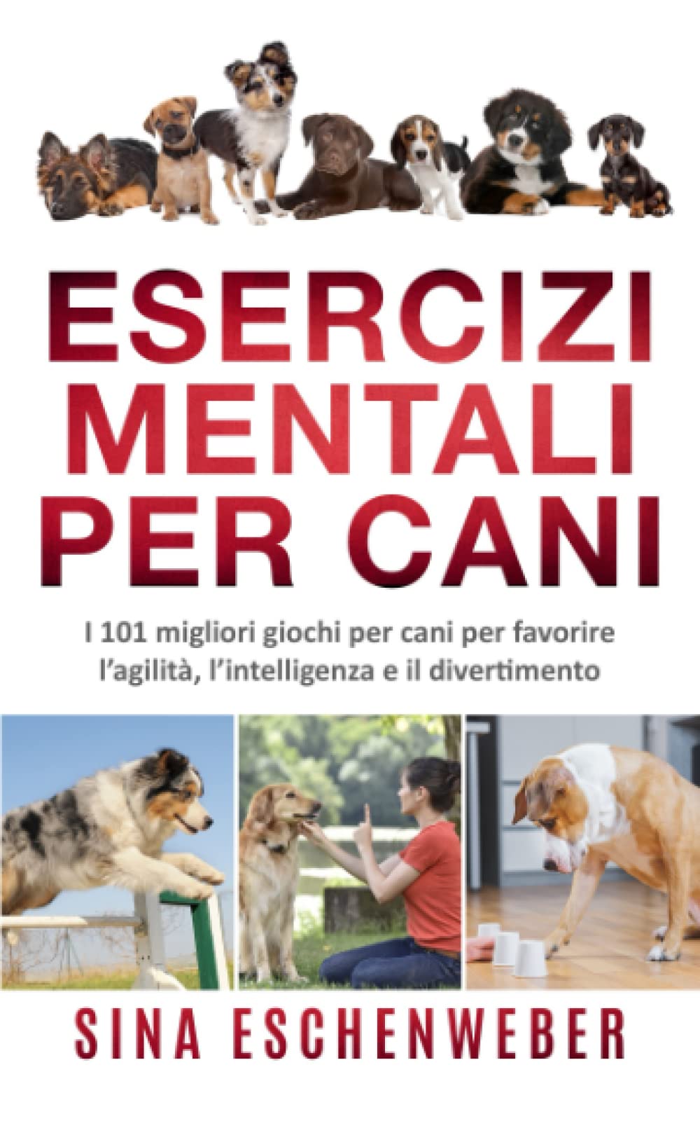 ESERCIZI MENTALI PER CANI: I 101 migliori giochi per cani per favorire l’agilità, l’intelligenza e il divertimento book