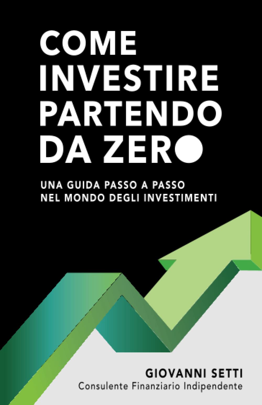 Come investire partendo da zero: Una guida passo a passo nel mondo degli investimenti book