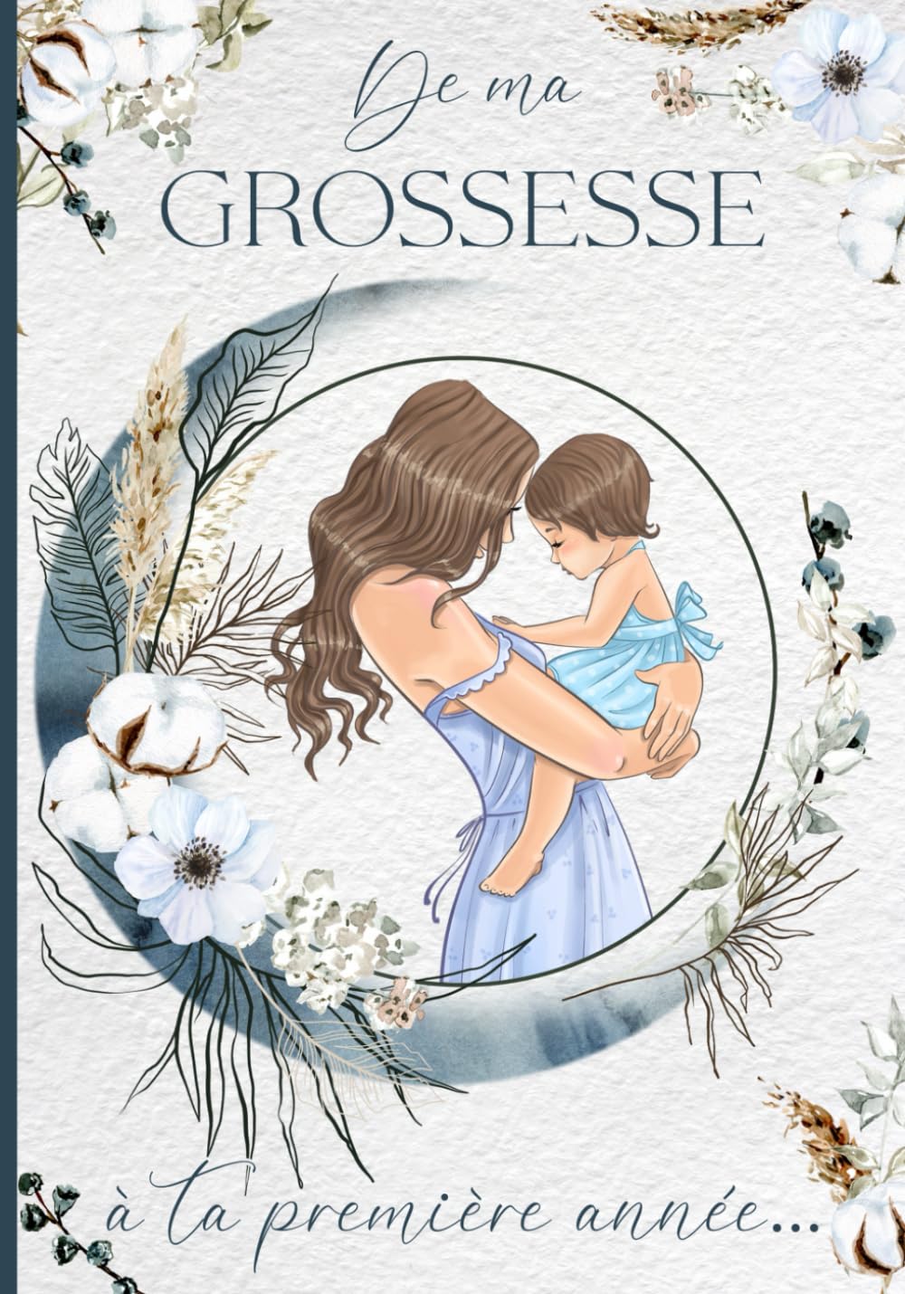 De ma grossesse à ta première année: Livre de grossesse et de naissance à remplir – Cadeau idéal pour future maman – 122 pages en COULEUR Parents & Children