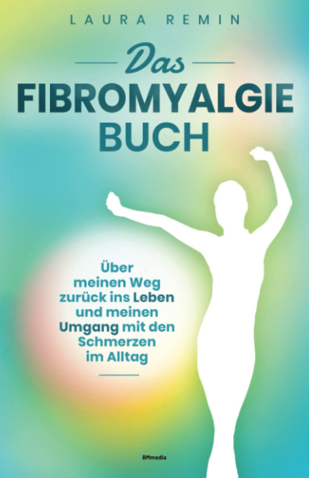 Das Fibromyalgie Buch: Über meinen Weg zurück ins Leben und meinen Umgang mit den Schmerzen im Alltag Medicine