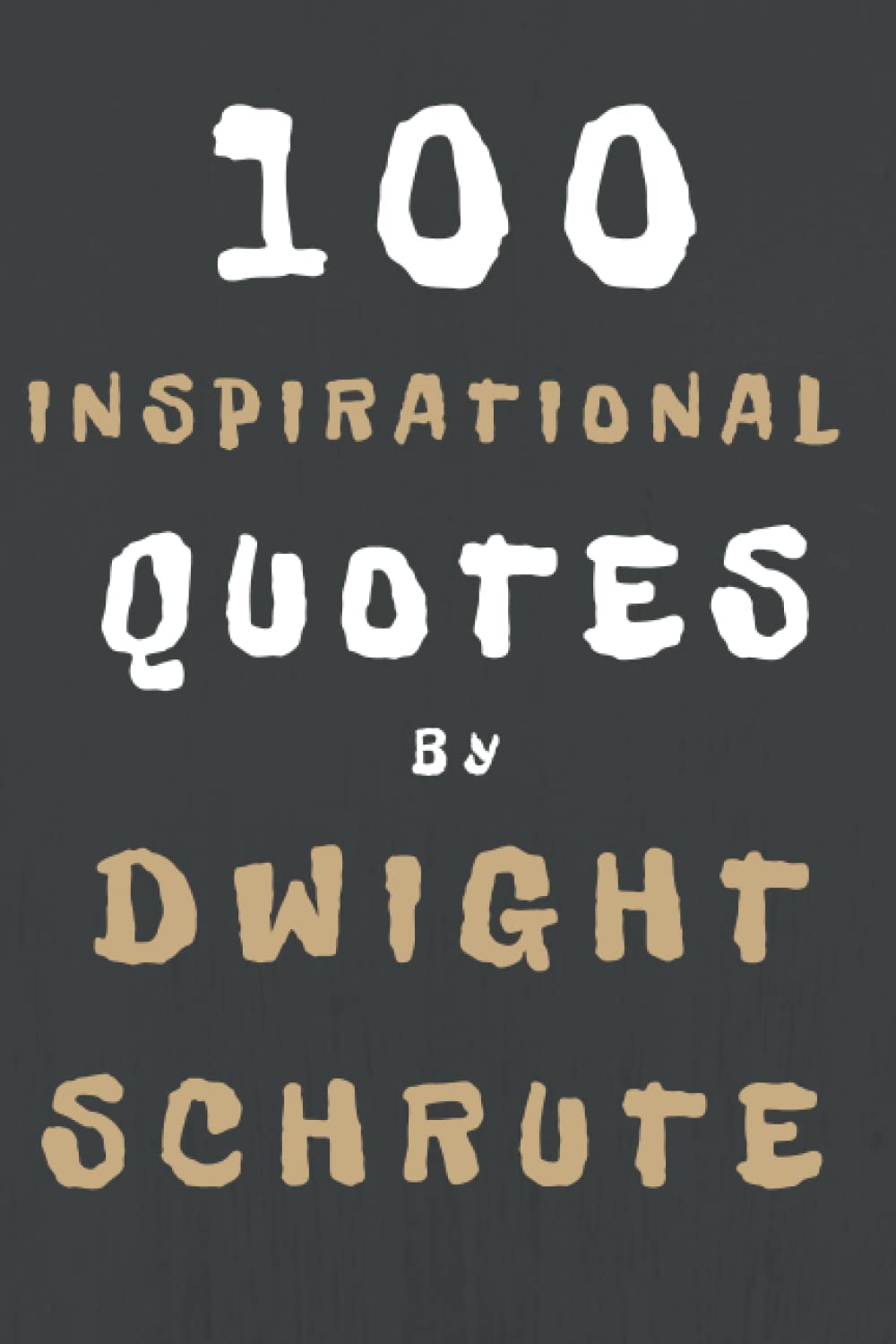 100 Inspirational Quotes By Dwight Schrute: A Boost Of Inspiration And Joy From The Legendary Salesman Books