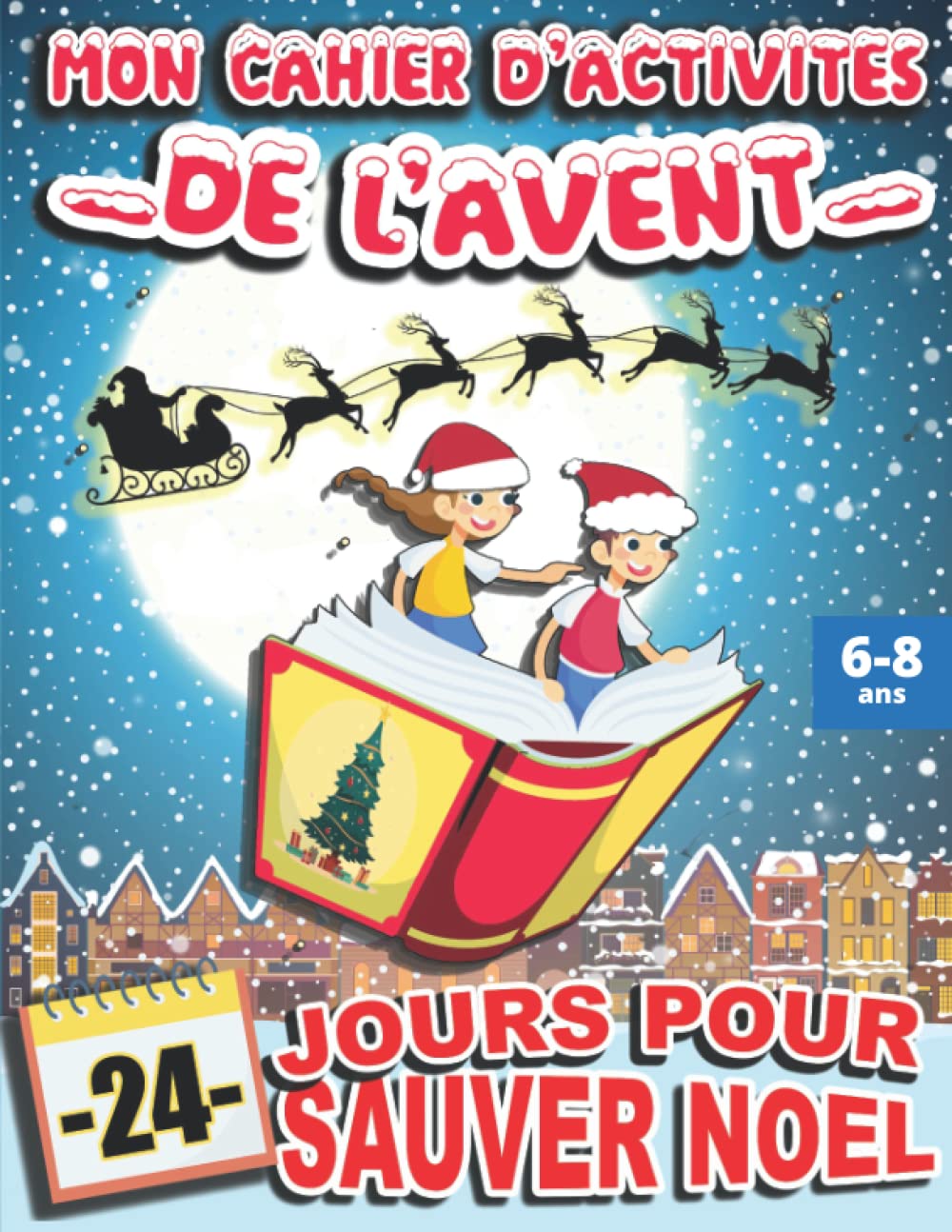 CAHIER D'ACTIVITES DE NOEL à partir de 6 ANS: 24 JOURS CHRONO pour sauver Noel ! | Des jeux ludiques, des activités manuelles et des coloriages à réaliser en attendant le 24 décembre Non-fiction