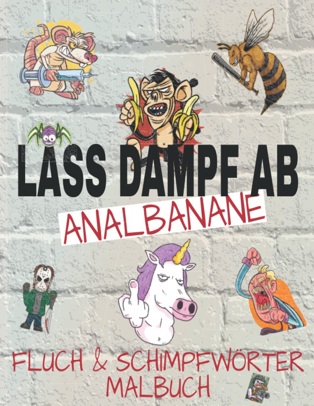 Lass Dampf ab Analbanane: Fluch- und Schimpfwörter Malbuch für Erwachsene zur Entspannung, Frust- und Aggressionsabbau, zum Lachen und zum Verschenken Cartoons