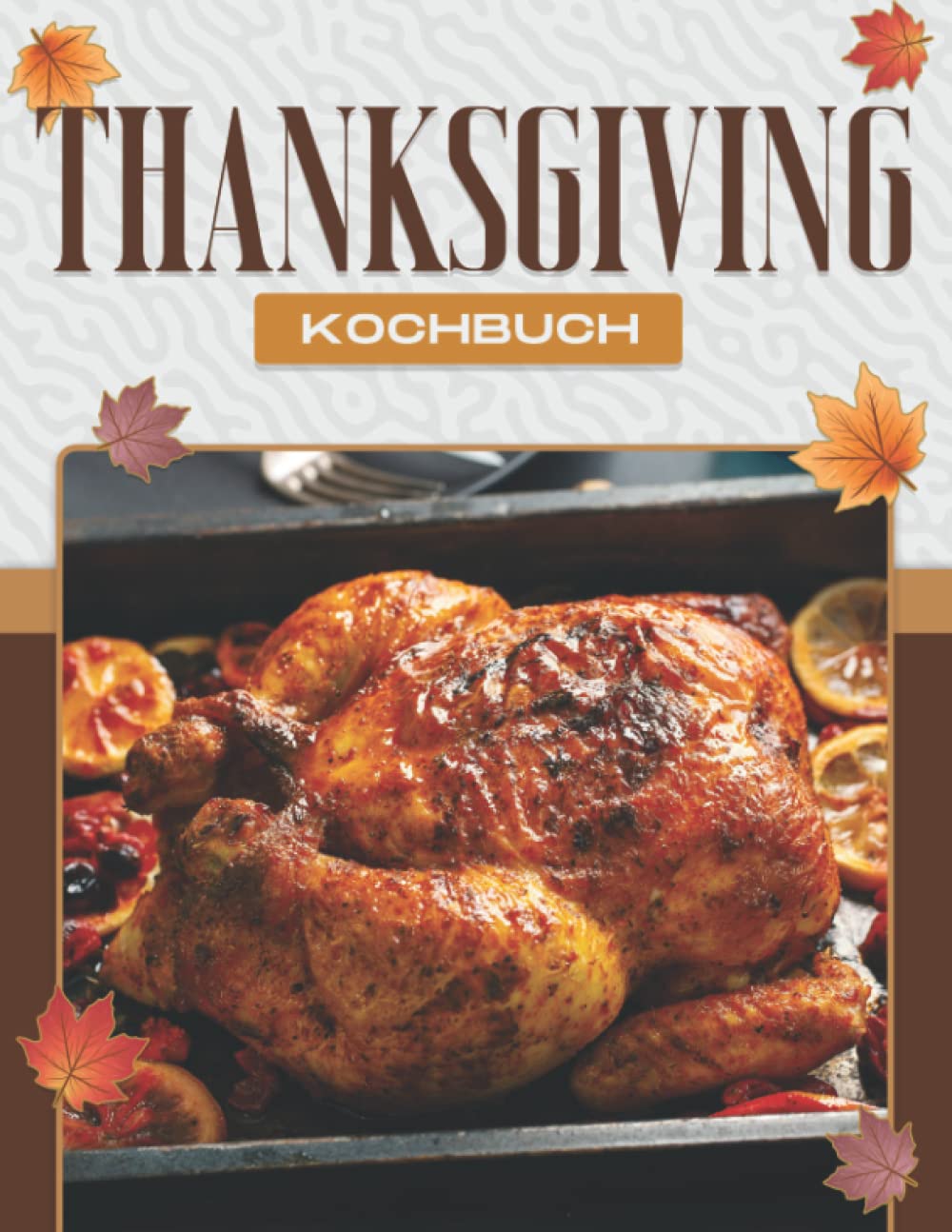 THANKSGIVING-KOCHBUCH: 60 ORIGINELLE, LEICHT ZU KOCHENDE TRADITIONELLE THANKSGIVING-REZEPTE FÜR DIE GANZE FAMILIE Cooking & Enjoying