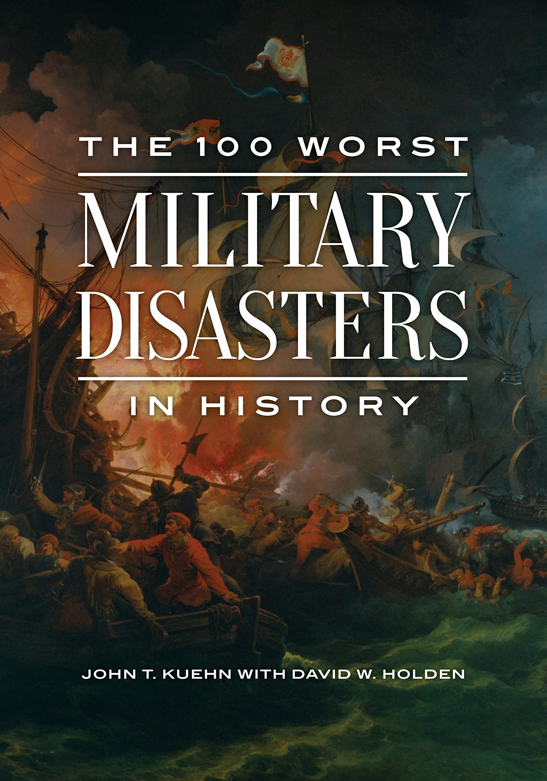The 100 Worst Military Disasters in History Politics & History