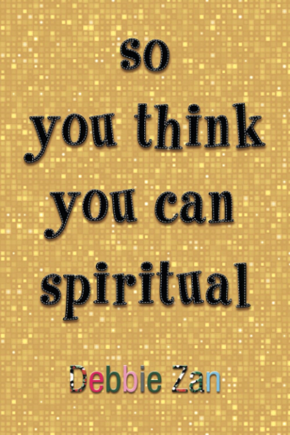 so you think you can spiritual Self-help