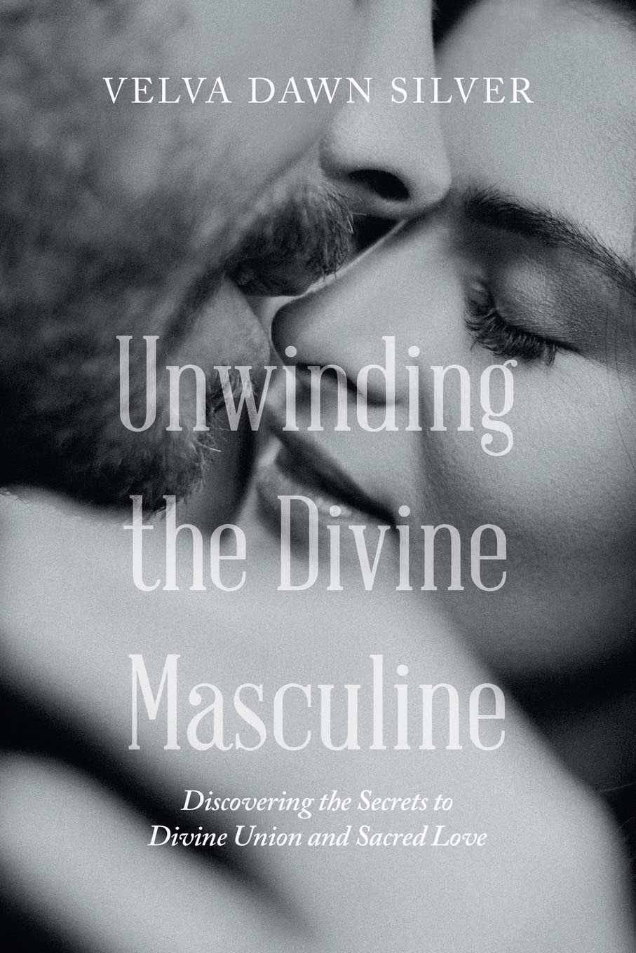 Unwinding the Divine Masculine: Discovering the Secrets to Divine Union and Sacred Love Art & Literature