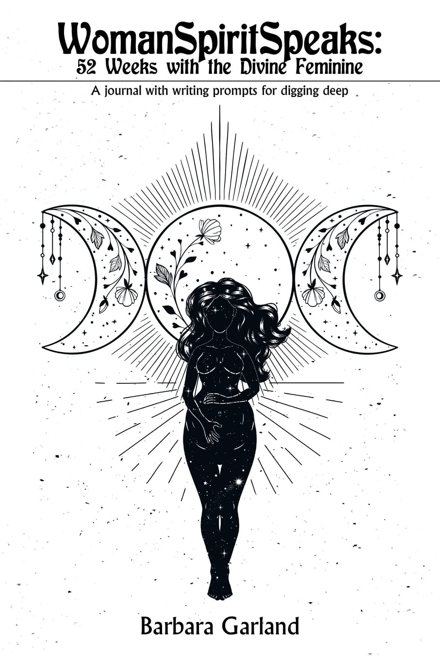 Womanspiritspeaks: 52 Weeks with the Divine Feminine: A journal with writing prompts for digging deep Self-help