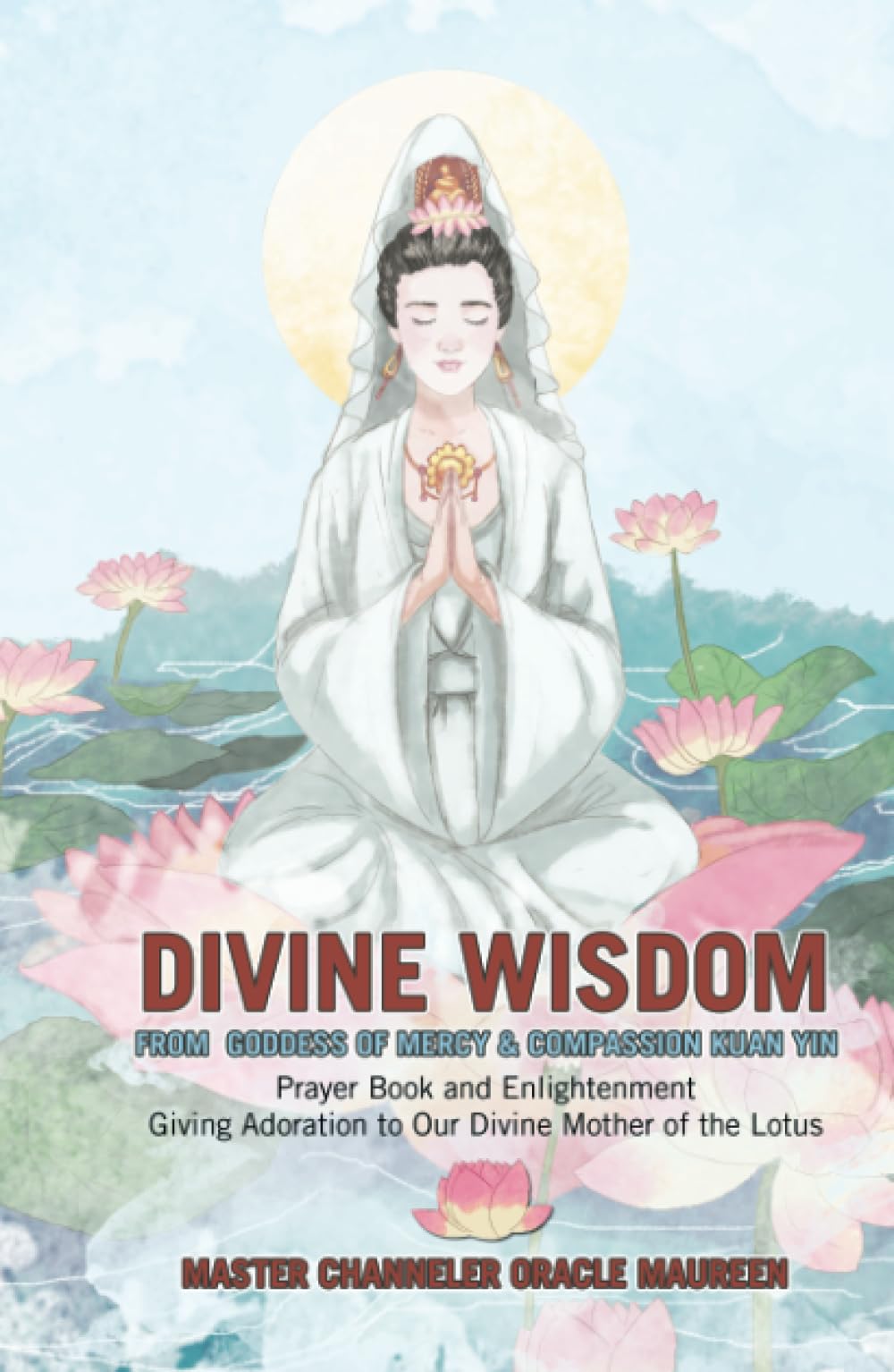 Divine Wisdom                                                                                                                              From Goddess of Mercy & Compassion Kuan Yin Religion & Esotericism