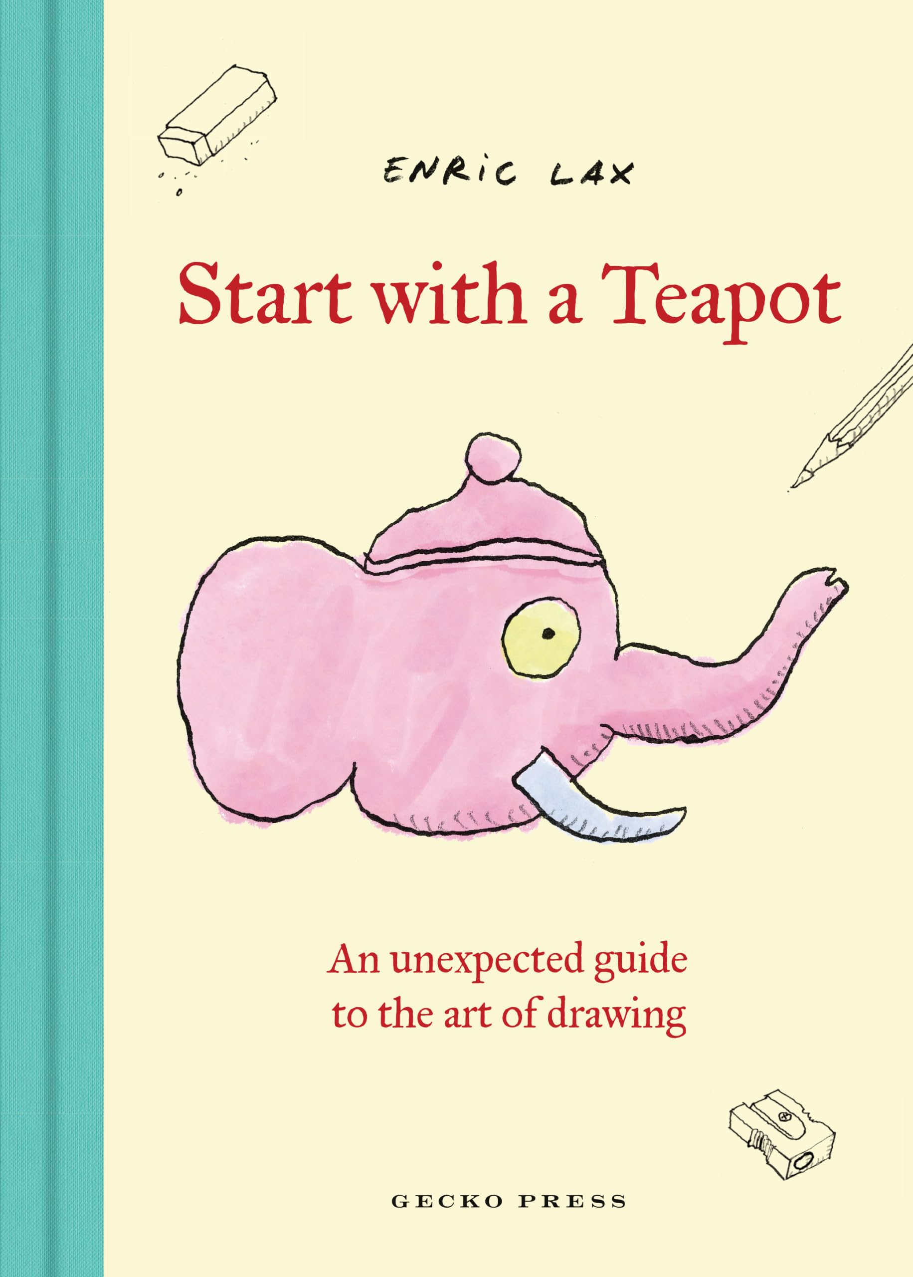 Start with a Teapot: An Unexpected Guide to the Art of Drawing Hobbies & Crafts