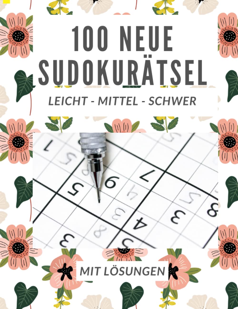 100 neue Sudoku Rätsel für jung und alt - leicht, mittel und schwer - mit Lösungen: Ein Rätsel pro Seite, für Kinder, Teens, Erwachsene und Senioren Leisure & Fun