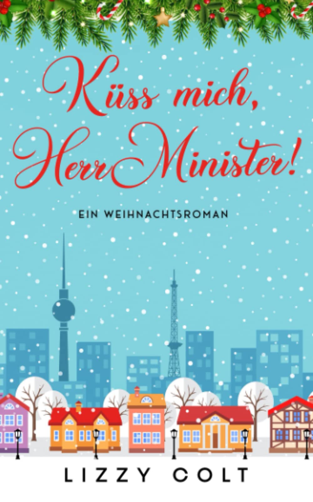 Küss mich, Herr Minister!: Ein Weihnachtsroman (Berliner Weihnachten, Band 3) Contemporary literature