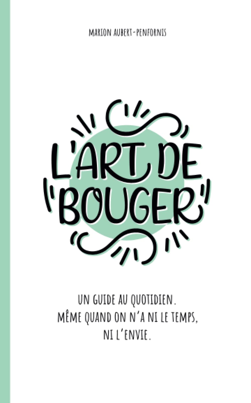 L'art de bouger: Un guide au quotidien même quand on n'a ni le temps, ni l'envie book