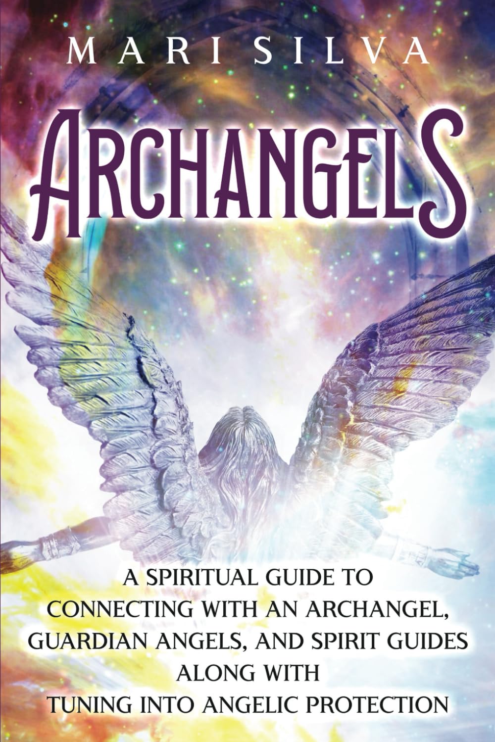 Archangels: A Spiritual Guide to Connecting with an Archangel, Guardian Angels, and Spirit Guides along with Tuning into Angelic Protection (Connecting with Spirit Guides) Religion & Esotericism