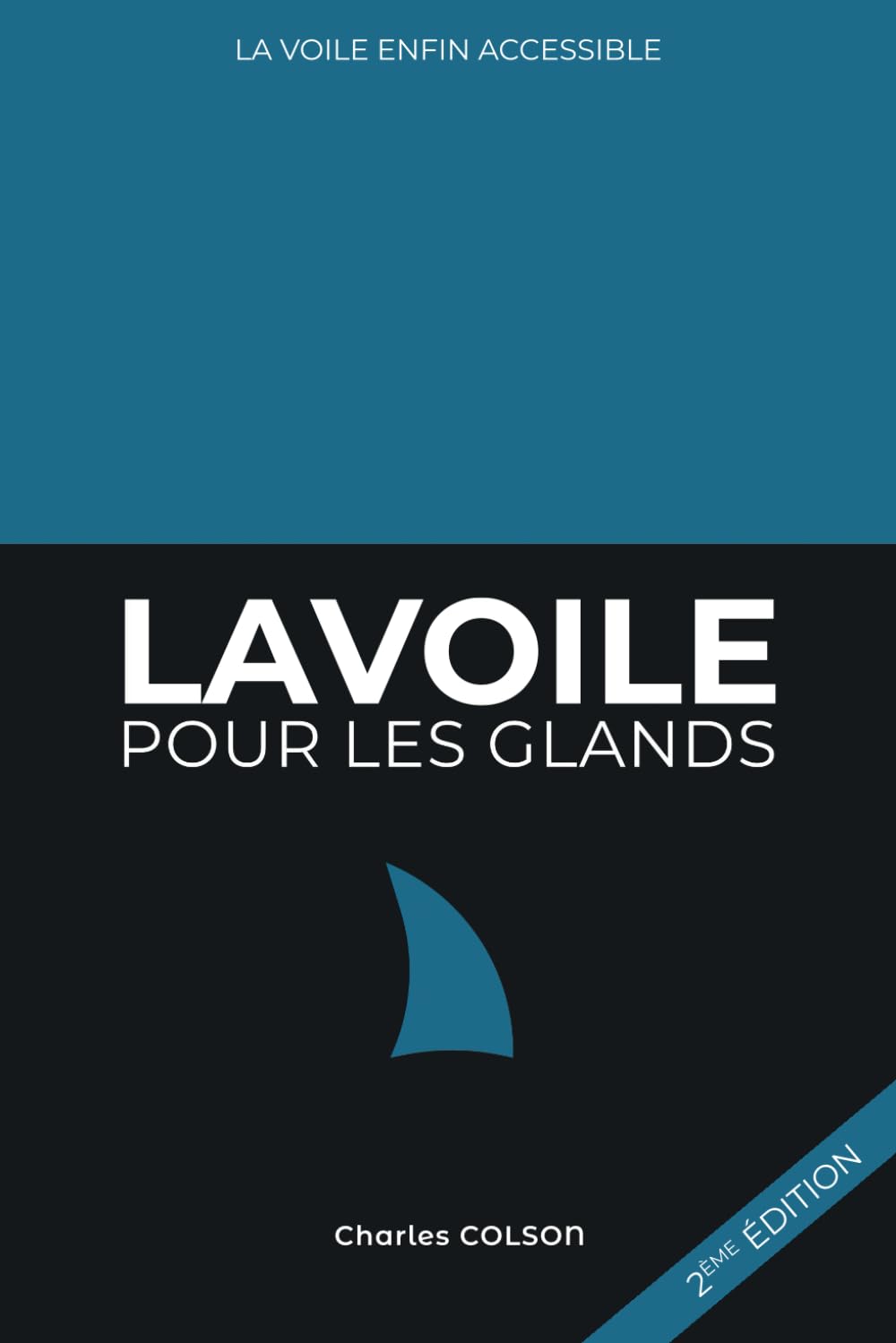La voile pour les glands: Apprendre la voile enfin accessible ! Leisure & Fun
